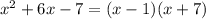 x^2+6x-7=(x-1)(x+7)