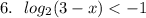 6.\ \ log_2(3-x) < -1