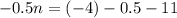 - 0.5n = ( - 4) - 0.5 - 11