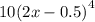 10 {(2x - 0.5)}^{4}