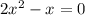 2 {x}^{2} - x = 0