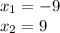 x_{1} =-9\\x_{2} =9