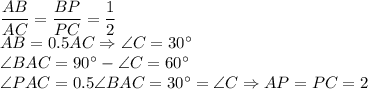 \dfrac{AB}{AC}=\dfrac{BP}{PC}=\dfrac12\\AB=0.5AC \Rightarrow \angle C=30^\circ\\\angle BAC=90^\circ-\angle C=60^\circ\\ \angle PAC=0.5\angle BAC=30^\circ=\angle C \Rightarrow AP=PC=2