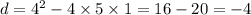 d = {4}^{2} - 4 \times 5 \times 1 = 16 - 20 = - 4