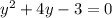 {y}^{2} + 4y - 3 = 0