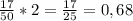 \frac{17}{50} * 2 = \frac{17}{25} = 0,68