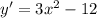 y'=3x^2-12