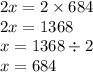 2x = 2 \times 684 \\ 2x = 1 368 \\ x = 1368 \div 2 \\ x = 684