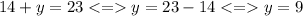 \displaystyle 14+y=23 < = y=23-14 < = y=9