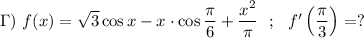 \Gamma ) ~ f(x) = \sqrt{3} \cos x - x\cdot \cos\dfrac{\pi }{6} + \dfrac{x^2}{\pi } ~~ ; ~~ f'\left(\dfrac{\pi }{3} \right) = ?