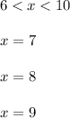 6 < x < 10x=7x=8x=9