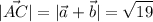 \displaystyle |\vec{AC} | =| \vec{a} + \vec{b}|=\sqrt{19}