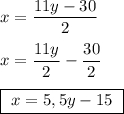 x=\dfrac{11y-30}{2}x=\dfrac{11y}{2}-\dfrac{30}{2}boxed{\ x=5,5y-15\ }