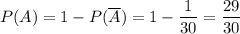 \displaystyle P(A) = 1-P(\overline A)=1-\frac{1}{30} =\frac{29}{30}