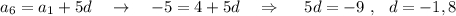 a_6=a_1+5d\ \ \ \to \ \ \ -5=4+5d\ \ \ \Rightarrow \ \ \ \ 5d=-9\ ,\ \ d=-1,8