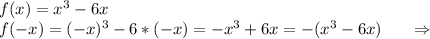 f(x)=x^3-6x\\f(-x)=(-x)^3-6*(-x)=-x^3+6x=-(x^3-6x)\ \ \ \ \ \Rightarrow\\