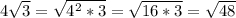 4\sqrt{3} =\sqrt{4^2*3} =\sqrt{16*3} =\sqrt{48}