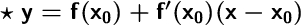 \Large \boldsymbol {} \text{ $ \boldsymbol{\sf \star \ y=f(x_0)+f'(x_0)(x-x_0)}$ \boldsymbol}