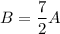 B=\dfrac{7}{2}A