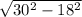 \sqrt{30^{2}-18^{2} }