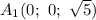 A_1(0 ;\ 0;\ \sqrt{5})