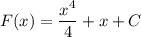 F(x) = \dfrac{x^{4} }{4} +x+C