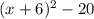 (x+6)^{2}-20