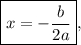 \boxed {x=-\frac{b}{2a} },