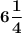 \displaystyle\bf 6\frac{1}{4}