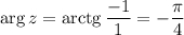 \arg z=\mathrm{arctg}\,\dfrac{-1}{1} =-\dfrac{\pi }{4}