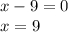 x-9=0\\x=9