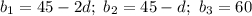 b_1=45-2d;\ b_2=45-d;\ b_3=60