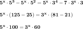 \bf 5^{x}\cdot 5^3-5^{x}\cdot 5^2=5^{x}\cdot 3^{4}-7\cdot 3^{x}\cdot 35^{x}\cdot (125-25)=3^{x}\cdot (81-21)5^{x}\cdot 100=3^{x}\cdot 60