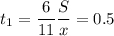 \displaystyle t_1=\frac{6}{11} \frac{S}{x}=0.5