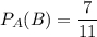 \displaystyle P_A(B) = \frac{7}{11}