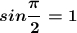 \boldsymbol{sin\dfrac{\pi }{2}=1}