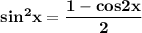 \bf sin^2x=\dfrac{1-cos2x}{2}