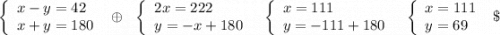\left\{\begin{array}{l}x-y=42\\x+y=180\end{array}\right\ \oplus \ \ \left\{\begin{array}{l}2x=222\\y=-x+180\end{array}\right\ \ \left\{\begin{array}{l}x=111\\y=-111+180\end{array}\right\ \ \left\{\begin{array}{l}x=111\\y=69\end{array}\right\ \