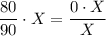 \dfrac{80}{90}\cdot X = \dfrac{0\cdot X}{X}