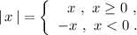 |\, x\, |=\left\{\begin{array}{l}\ \ x\ ,\ x\geq 0\ ,\\-x\ ,\ x < 0\ .\end{array}\right