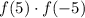 f(5)\cdot f(-5)