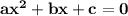 \bf ax^2+bx+c=0