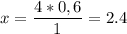 \displaystyle x=\frac{4*0,6}{1} =2.4