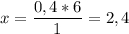 \displaystyle x=\frac{0,4*6}{1} = 2,4