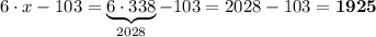 6\cdot x-103=\underbrace{6\cdot 338}_{2028}-103=2028-103=\bf 1925