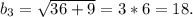 b_{3}=\sqrt{36+9} =3*6=18.