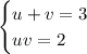 \begin{cases}u+v=3\\ uv=2\end{cases}