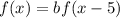 f(x)=bf(x-5)