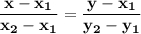 \bf \dfrac{x-x_1}{x_2-x_1}=\dfrac{y-x_1}{y_2-y_1}