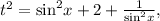 {t^2} = {\sin ^2}x + 2 + \frac{1}\sin }^2}x}},